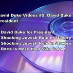 DAVID DUKE VIDEOS #5: DAVID DUKE FOR PRESIDENT